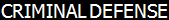 CRIMINAL DEFENSE